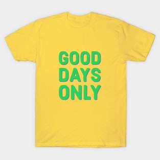 Good days only T-Shirt